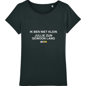 Ik ben niet klein jullie zijn gewoon lang (zwart-vrouwen) | Brato
